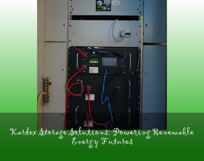 Kardex Storage Solutions: Powering Renewable Energy Futures